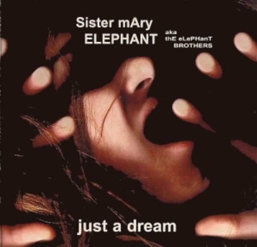 Sister Mary Elephant – Just A Dream