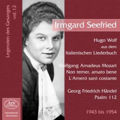 Irmgard Seefried – Legenden des Gesangs Vol. 12: Irmgard Seefried