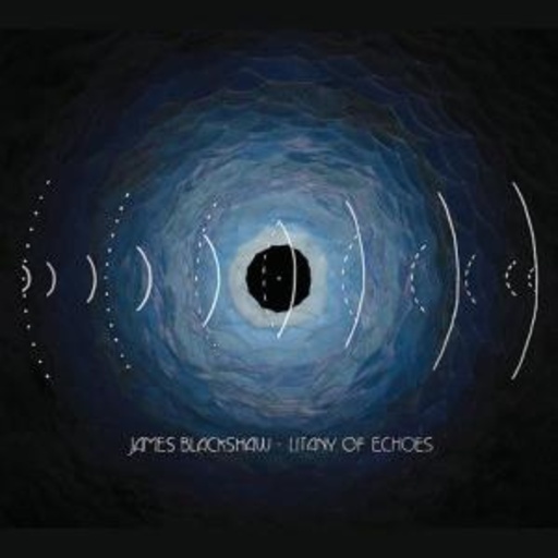 James Blackshaw – Litany Of Echoes