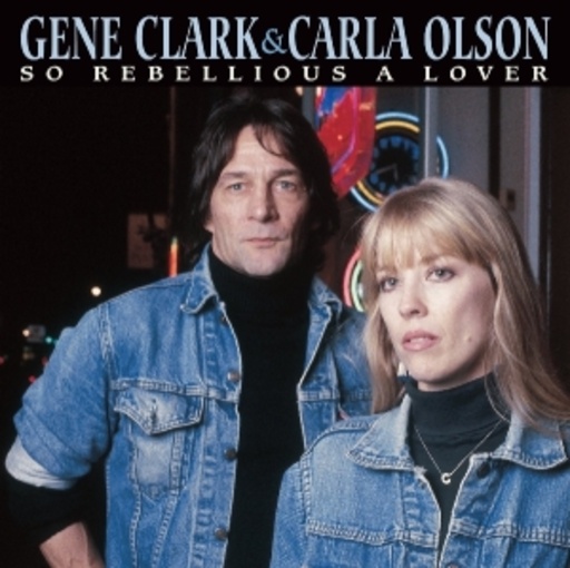 Gene Clark & Carla Olson – So Rebellious A Lover