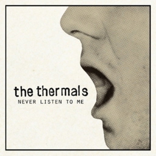 The Thermals – Never Listen To Me