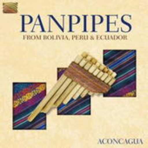 Aconcagua – Panpipes From Bolivia, Peru & Ecuador