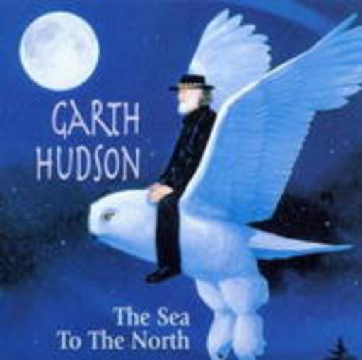 Garth Hudson – Sea To The North