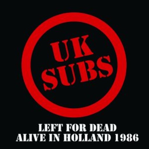 UK Subs – Left For Dead - Alive In Holland 1986