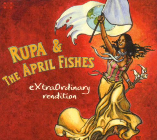 Rupa & The April Fishes – Extraordinary Rendition