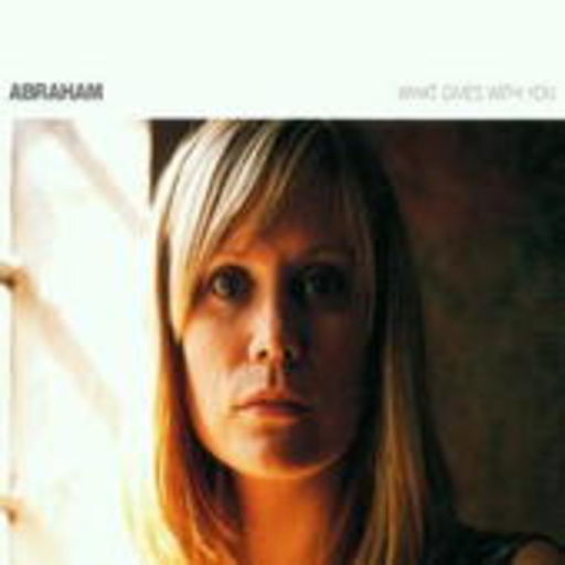 Abraham – What Gives With You