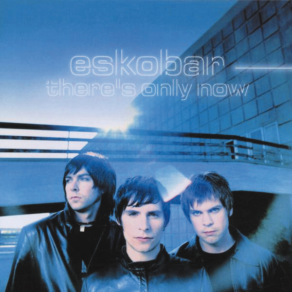 Eskobar – There's Only Now