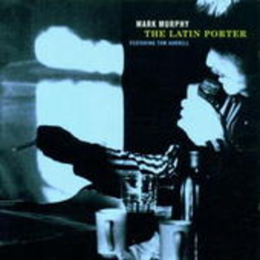 Mark Murphy – The Latin Porter