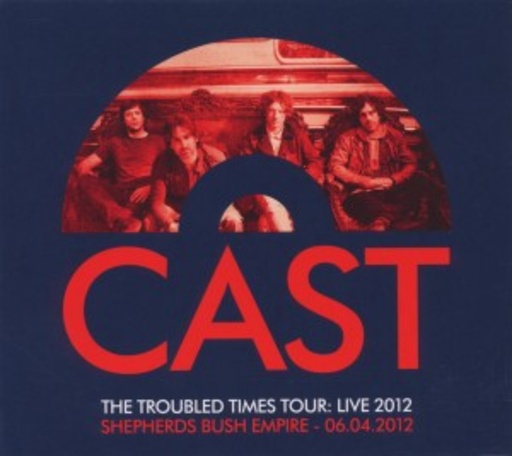 Cast – The Troubled Times Tour - Live 2012