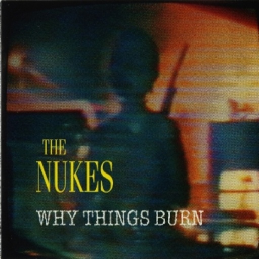 The Nukes – Why Things Burn