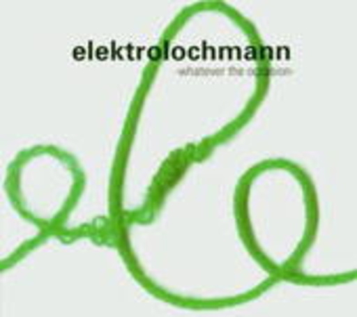 Elektrolochmann – Whatever The Occasion