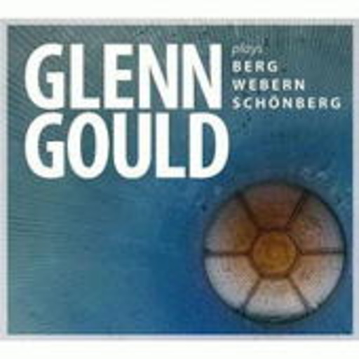 Glenn Gould – ... Plays Berg, Webern, Schönberg