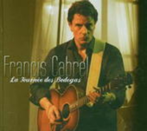 Francis Cabrel – La Tournée Des Bodegas