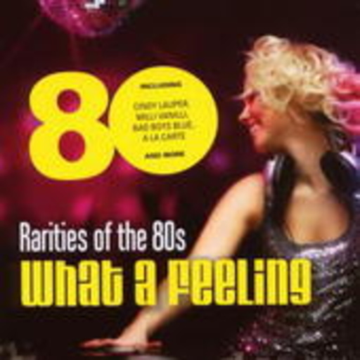 Diverse – Rarities Of The 80s: What A Feeling