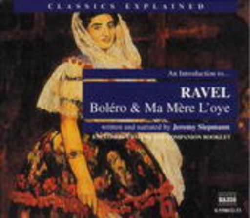 Jeremy Siepmann – Classics Explained - Ravel: Boléro & Ma Mére L'Oye