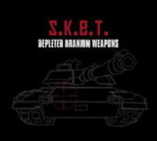 S.K.E.T. – Depleted Uranium Weapons