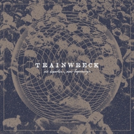 Trainwreck – Old Departures, New Arrivals