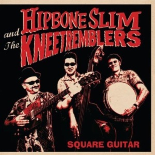 Hipbone Slim & The Kneetremblers – Square Guitar