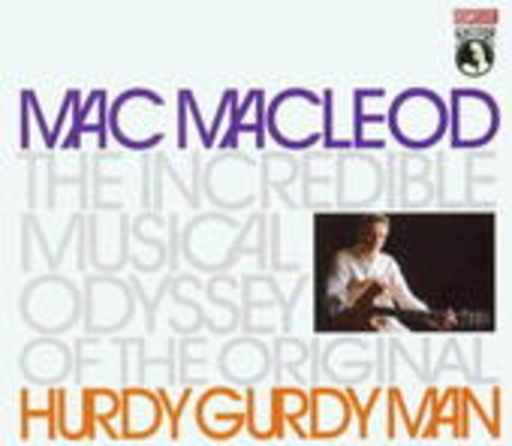 Mac MacLeod – The Incridible Muical Odyssey Of The Original Hurdy Gurdy Man