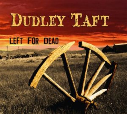Dudley Taft – Left For Dead