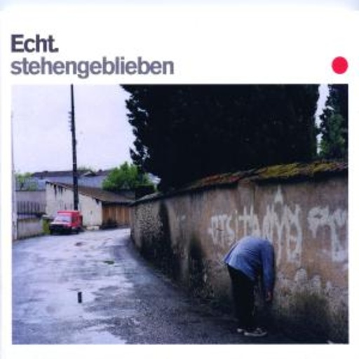 Echt – Stehengeblieben