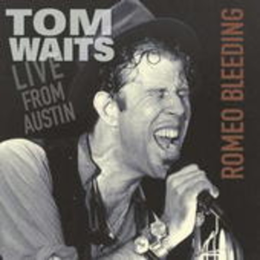 Tom Waits – Romeo Bleeding - Live From Austin