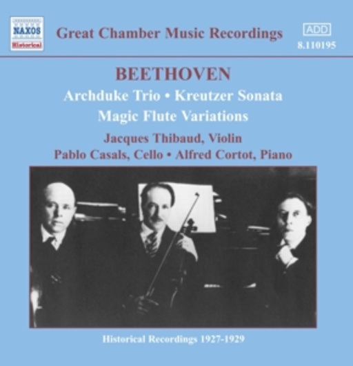 Jaques Thibaud/Pablo Casals/Alfred Cortot – Archduke Trio/Kreutzer Sonata/Magic Flute Variations (Hist. Recording)