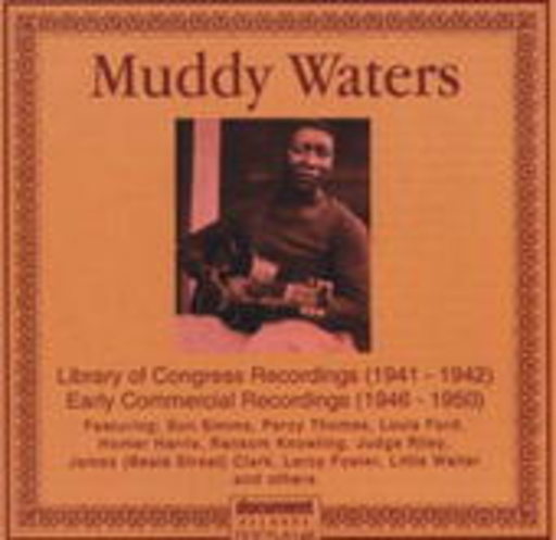 Muddy Waters – Library Of Congress Recordings - Early Commercial Recordings