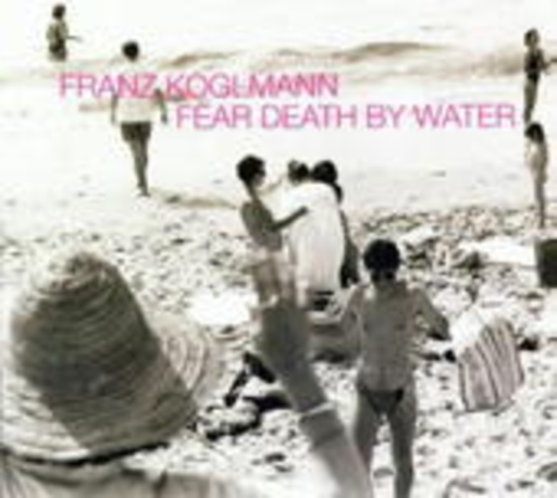 Franz Koglmann – Fear Death By Water