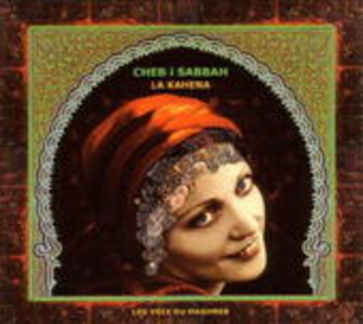 Cheb I Sabbah – La Kahena