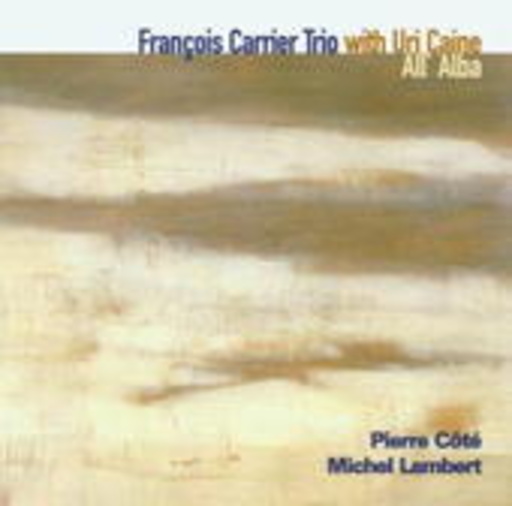 Francois Carrier Trio with Uri Caine – All' Alba