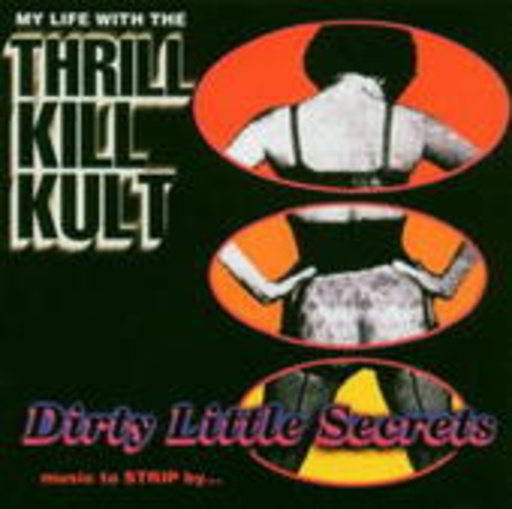 My Life With The Thrill Kill Kult – Dirty Little Secrets - Music To Strip By
