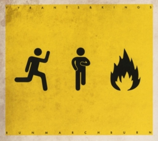 Tyrants & Kings – Run March Burn