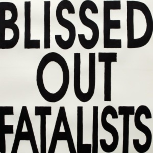 Blissed Out Fatalists – Blissed Out Fatalists