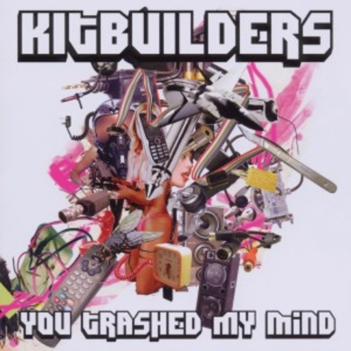 Kitbuilders – You Trashed My Mind