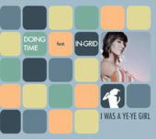 Doing Time feat. In-Grid – I Was A Ye Ye Girl
