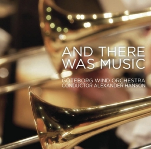Alexander Hanson/Göteborg Wind Orchestra – And There Was Music