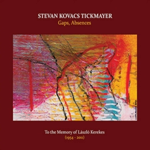 Stefan Kovacs Tickmayer – Gaps, Absences: To The Memory Of Laszlo Kerekes