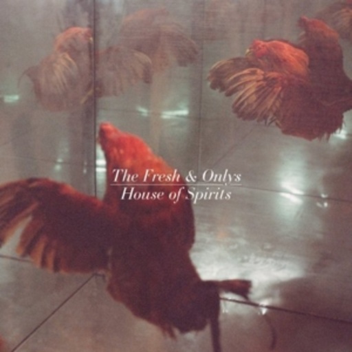 The Fresh & Onlys – House Of Spirits