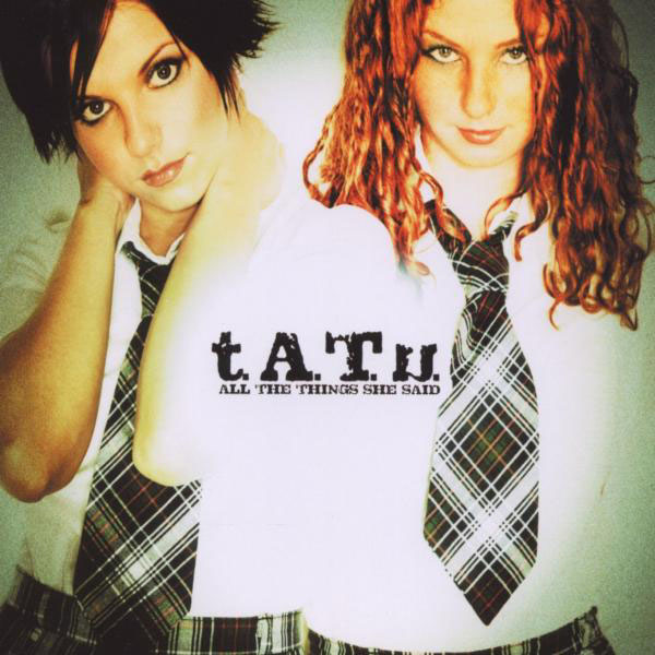 T.A.T.U. – All The Things She Said