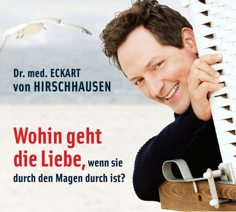 Dr. Eckart von Hirschhausen – Wohin geht die Liebe, wenn sie durch den Magen durch ist?