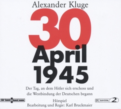 Alexander Kluge – 30. April 1945 - Der Tag, an dem Hitler sich erschoß...