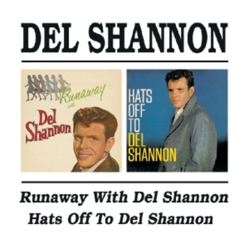 Del Shannon – Runaway With ... & Hats Off To ...