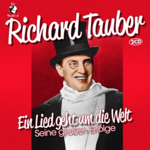 Richard Tauber – Ein Lied geht um die Welt - Seine großen Erfolge