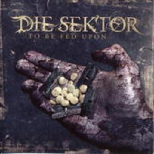 Die Sektor – To Be Fed Upon