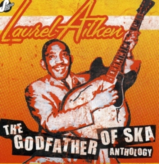 Laurel Aitken – The Godfather Of Ska - Anthology