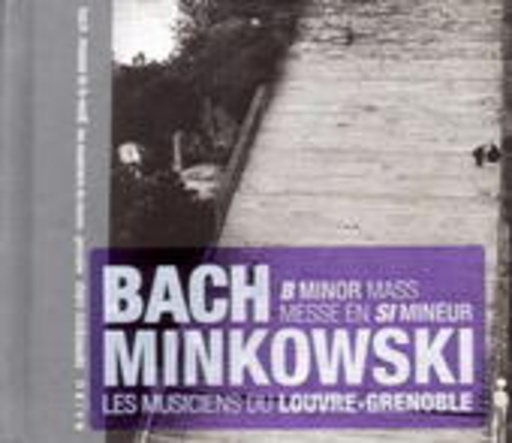 Marc Minkowski & Les Musiciens Du Louvre – Messe H-Moll BMV 232