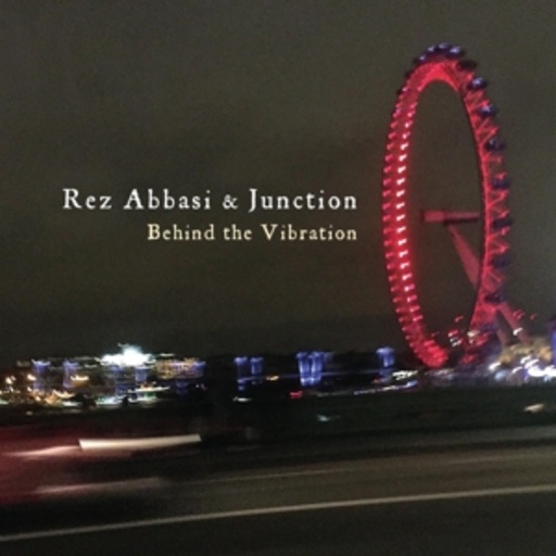 Rez Abbasi/Junction – Behind The Vibration