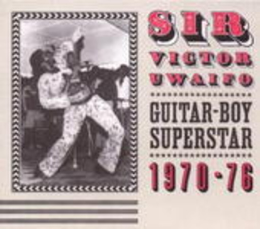 Sir Victor Uwaifo – Guitar Boy Superstar 1970-76