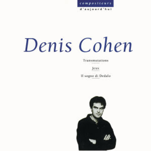 Denis Cohen/Ensemble Intercontemporain – Compositeurs D' Aujourd'hui - Denis Cohen: Transmutations/Jeux/...